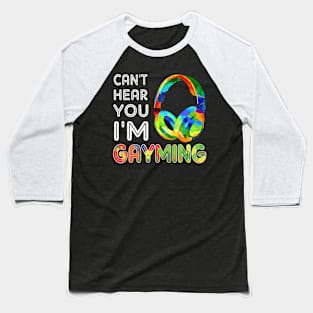 LGBT Can't Hear You I'm Gayming Video Gamer Gaming Baseball T-Shirt